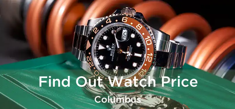  Find Out Watch Price Columbus